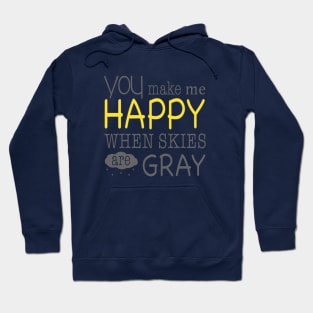 You Make me Happy when Skies are Gray Hoodie